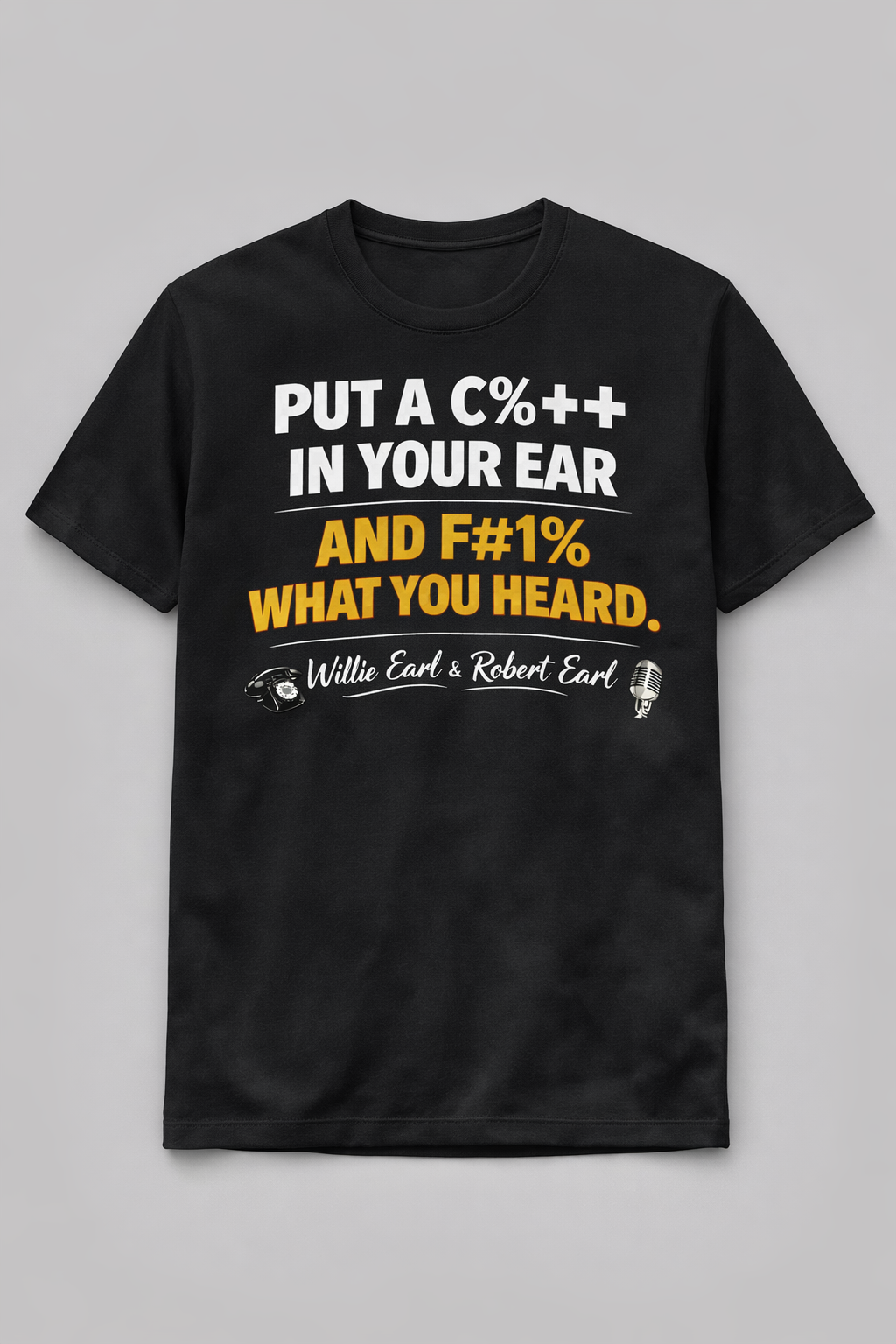 Put a C%++ In Your Ear Graphic T-Shirt – Bold Attitude Tee